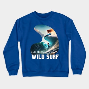 Come ride the Wild Surf (mermaids surfing waves) Crewneck Sweatshirt